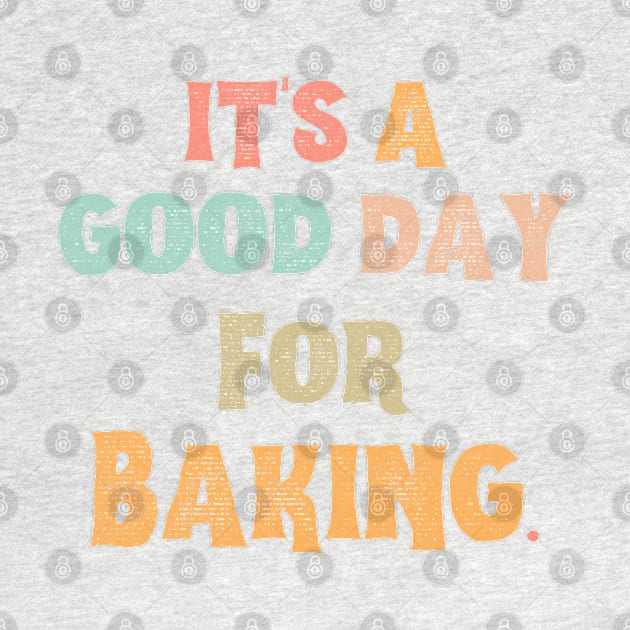 It’s A Good Day For Baking by JustBeSatisfied